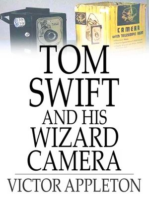 cover image of Tom Swift and His Wizard Camera: Or, Thrilling Adventures While Taking Moving Pictures